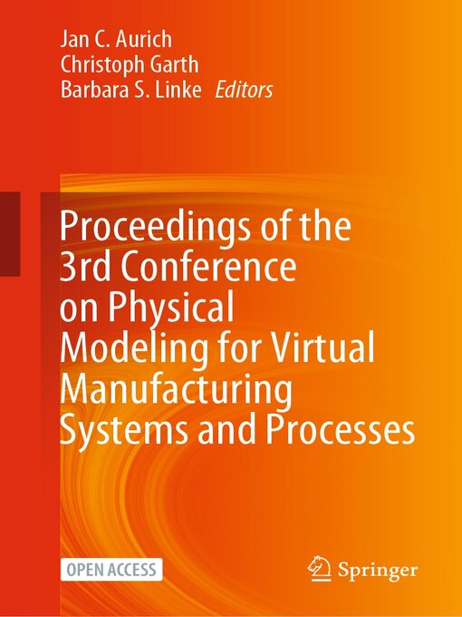 Title details for Proceedings of the 3rd Conference on Physical Modeling for Virtual Manufacturing Systems and Processes by Jan C. Aurich - Available